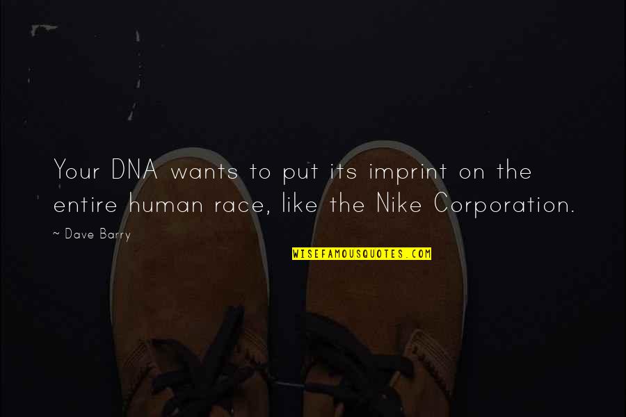 Human Dna Quotes By Dave Barry: Your DNA wants to put its imprint on