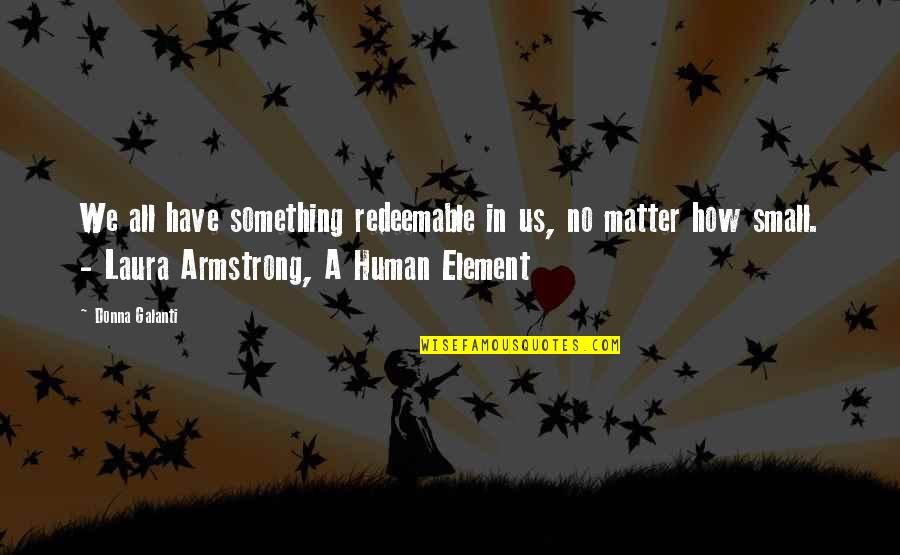 Human Element Quotes By Donna Galanti: We all have something redeemable in us, no