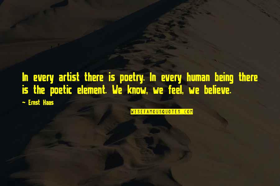 Human Element Quotes By Ernst Haas: In every artist there is poetry. In every