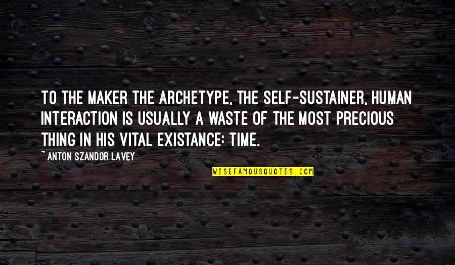 Human-environment Interaction Quotes By Anton Szandor LaVey: To the Maker the archetype, the self-sustainer, human