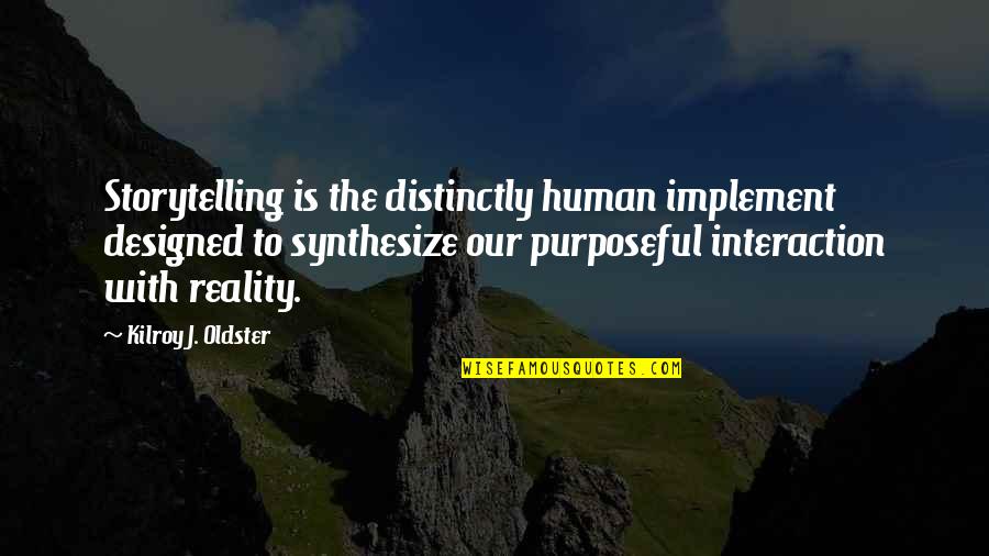 Human-environment Interaction Quotes By Kilroy J. Oldster: Storytelling is the distinctly human implement designed to