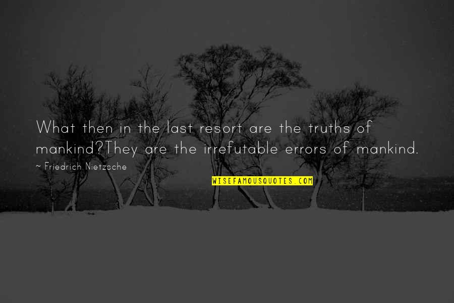 Human Errors Quotes By Friedrich Nietzsche: What then in the last resort are the