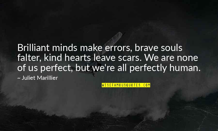 Human Errors Quotes By Juliet Marillier: Brilliant minds make errors, brave souls falter, kind