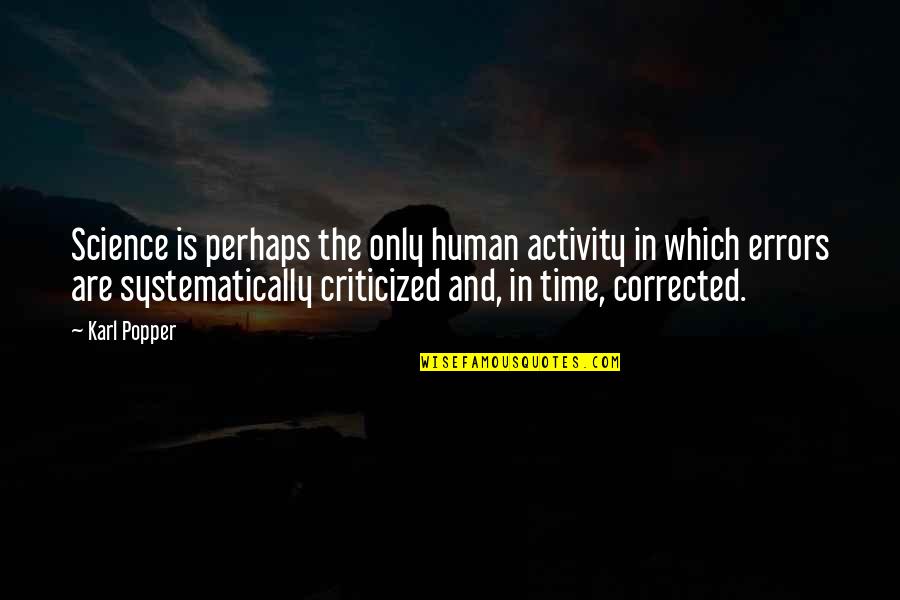 Human Errors Quotes By Karl Popper: Science is perhaps the only human activity in
