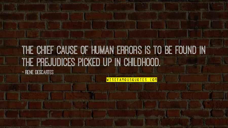 Human Errors Quotes By Rene Descartes: The chief cause of human errors is to