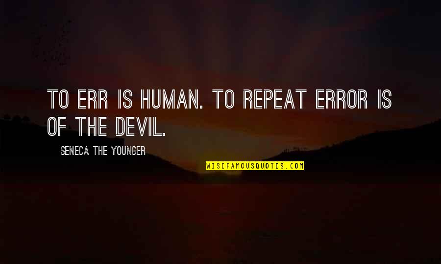 Human Errors Quotes By Seneca The Younger: To err is human. To repeat error is