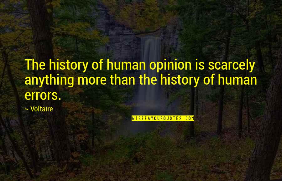 Human Errors Quotes By Voltaire: The history of human opinion is scarcely anything