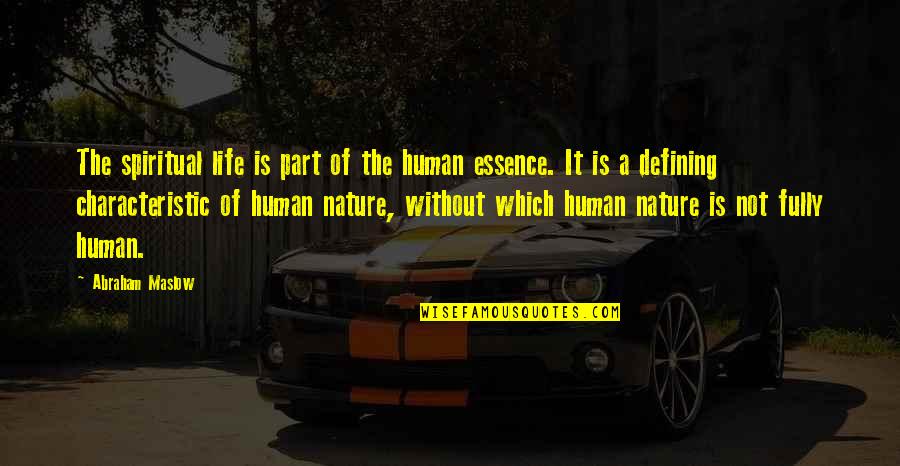 Human Essence Quotes By Abraham Maslow: The spiritual life is part of the human