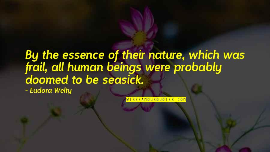 Human Essence Quotes By Eudora Welty: By the essence of their nature, which was