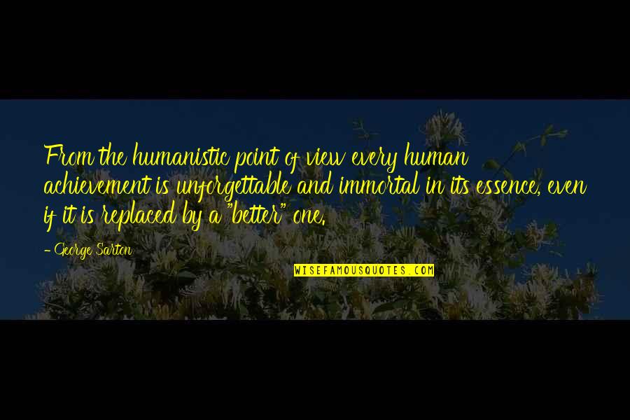 Human Essence Quotes By George Sarton: From the humanistic point of view every human