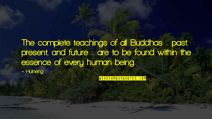 Human Essence Quotes By Huineng: The complete teachings of all Buddhas - past,