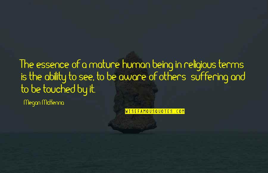 Human Essence Quotes By Megan McKenna: The essence of a mature human being in