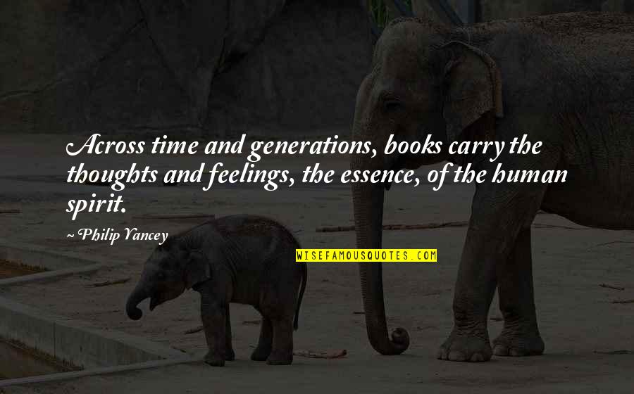 Human Essence Quotes By Philip Yancey: Across time and generations, books carry the thoughts
