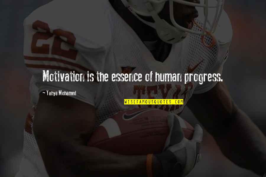 Human Essence Quotes By Yahya Mohamed: Motivation is the essence of human progress.