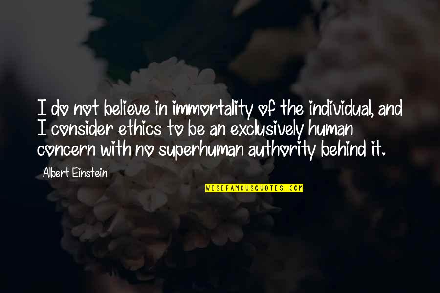 Human Ethics Quotes By Albert Einstein: I do not believe in immortality of the