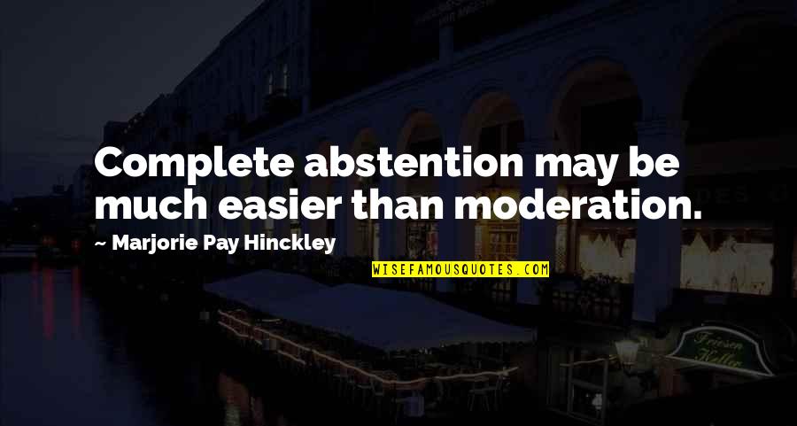 Human Evo Quotes By Marjorie Pay Hinckley: Complete abstention may be much easier than moderation.