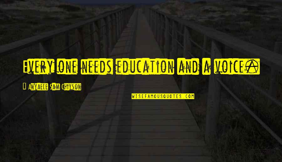 Human Evolving Quotes By Anyaele Sam Chiyson: Every one needs education and a voice. Human Evolving Quotes By Anyaele Sam Chiyson: Every one needs education and a voice.
