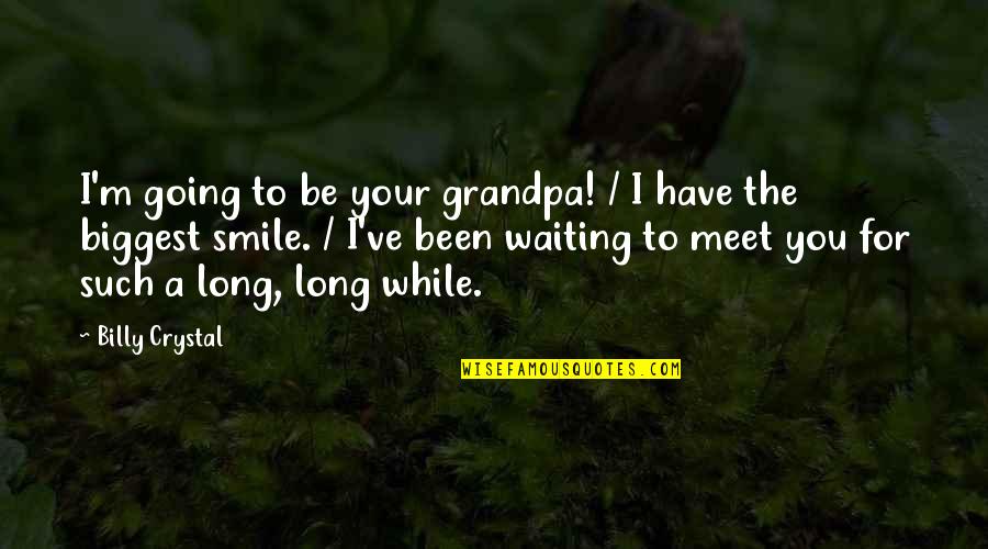 Human Evolving Quotes By Billy Crystal: I'm going to be your grandpa! / I