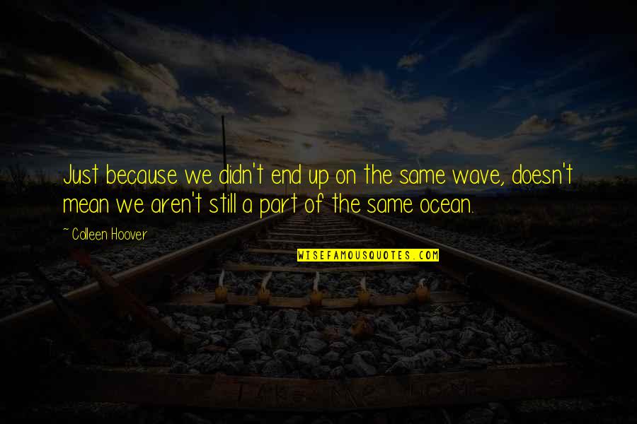 Human Evolving Quotes By Colleen Hoover: Just because we didn't end up on the