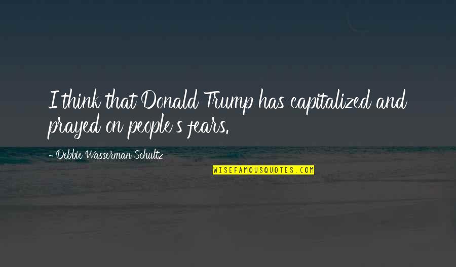 Human Evolving Quotes By Debbie Wasserman Schultz: I think that Donald Trump has capitalized and Human Evolving Quotes By Debbie Wasserman Schultz: I think that Donald Trump has capitalized and