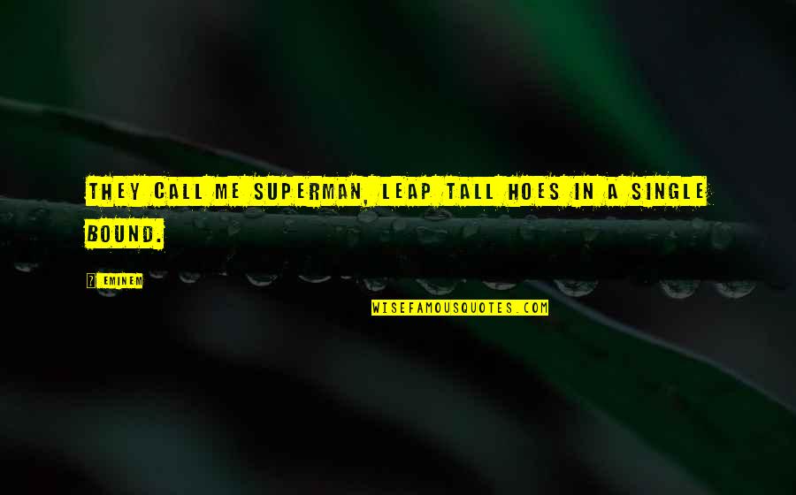 Human Evolving Quotes By Eminem: They call me Superman, leap tall hoes in