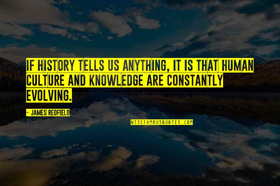 Human Evolving Quotes By James Redfield: If history tells us anything, it is that Human Evolving Quotes By James Redfield: If history tells us anything, it is that