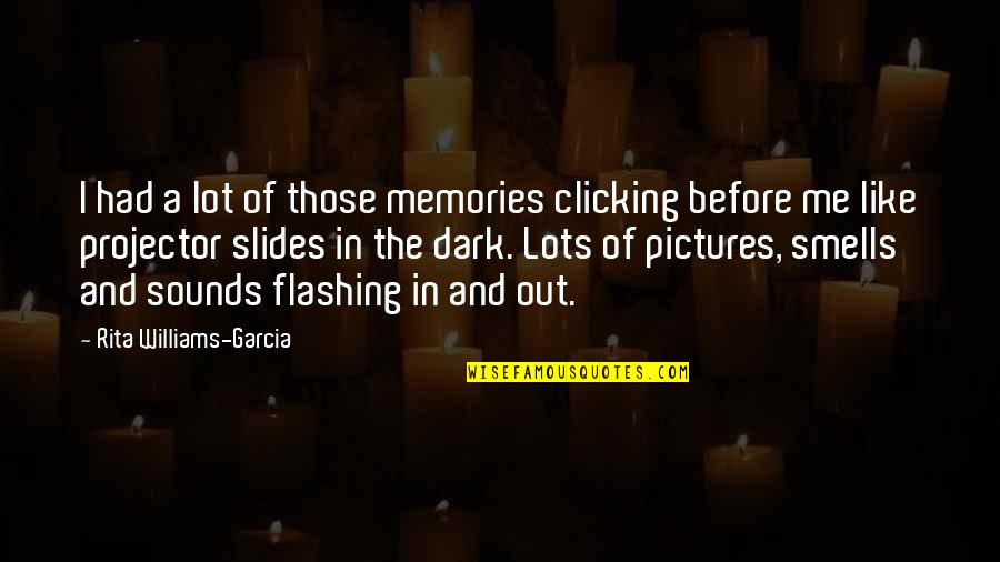 Human Evolving Quotes By Rita Williams-Garcia: I had a lot of those memories clicking Human Evolving Quotes By Rita Williams-Garcia: I had a lot of those memories clicking