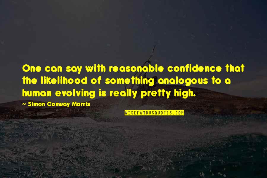 Human Evolving Quotes By Simon Conway Morris: One can say with reasonable confidence that the Human Evolving Quotes By Simon Conway Morris: One can say with reasonable confidence that the
