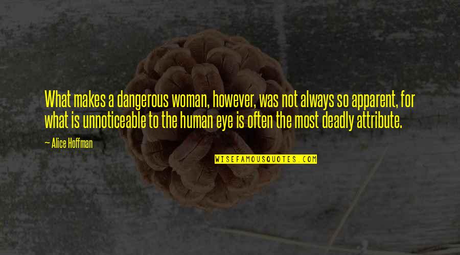 Human Eye Quotes By Alice Hoffman: What makes a dangerous woman, however, was not