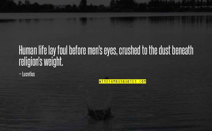 Human Eye Quotes By Lucretius: Human life lay foul before men's eyes, crushed