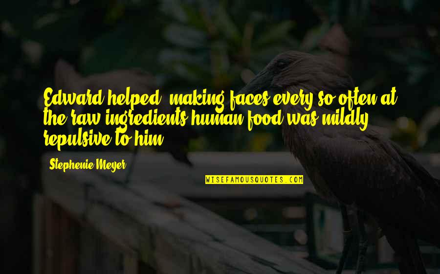 Human Faces Quotes By Stephenie Meyer: Edward helped, making faces every so often at Human Faces Quotes By Stephenie Meyer: Edward helped, making faces every so often at