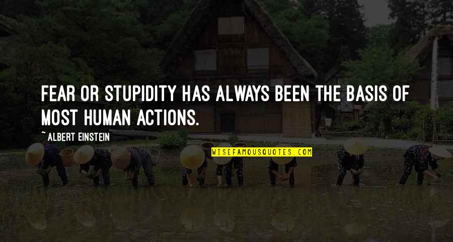 Human Fear Quotes By Albert Einstein: Fear or stupidity has always been the basis