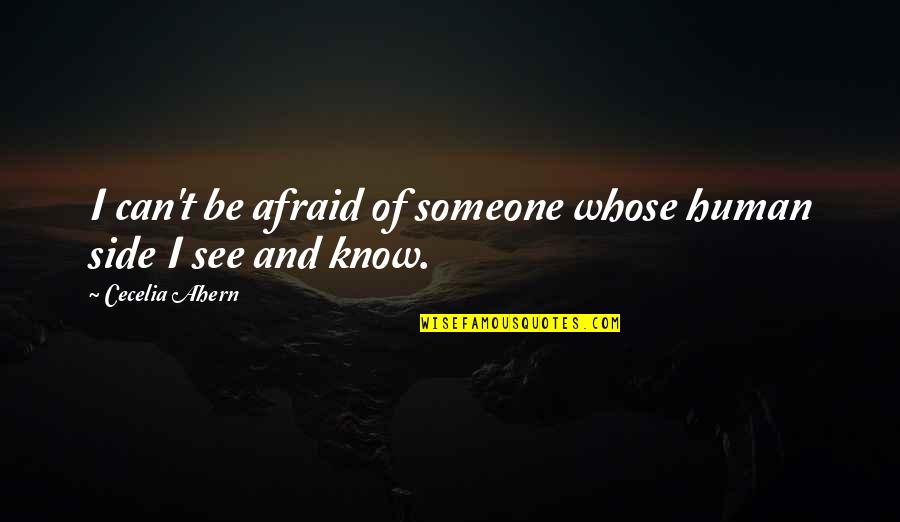 Human Fear Quotes By Cecelia Ahern: I can't be afraid of someone whose human