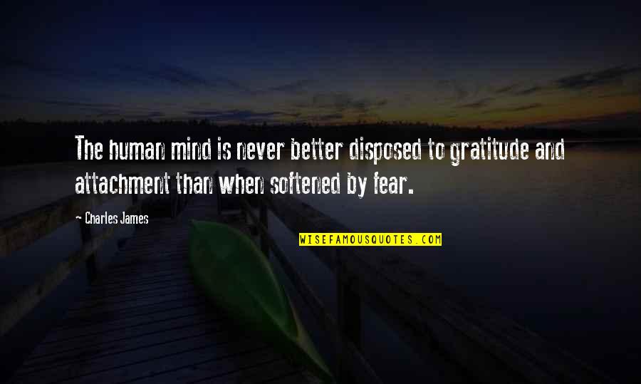 Human Fear Quotes By Charles James: The human mind is never better disposed to
