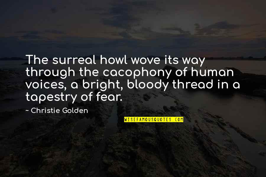 Human Fear Quotes By Christie Golden: The surreal howl wove its way through the