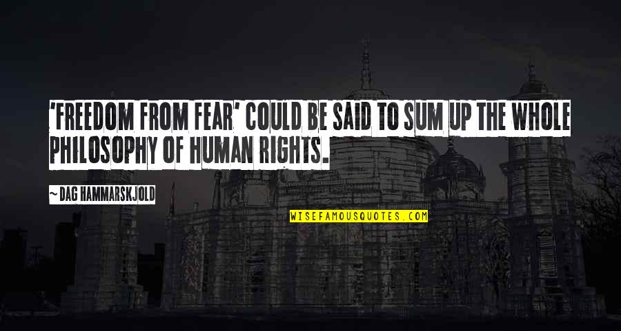 Human Fear Quotes By Dag Hammarskjold: 'Freedom from fear' could be said to sum