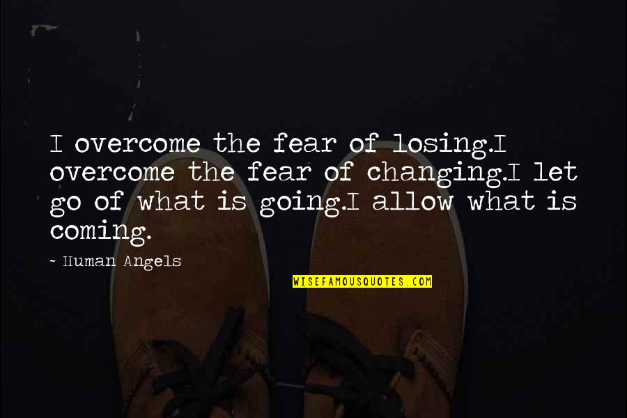Human Fear Quotes By Human Angels: I overcome the fear of losing.I overcome the