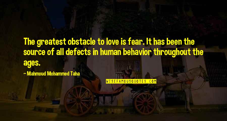 Human Fear Quotes By Mahmoud Mohammed Taha: The greatest obstacle to love is fear. It