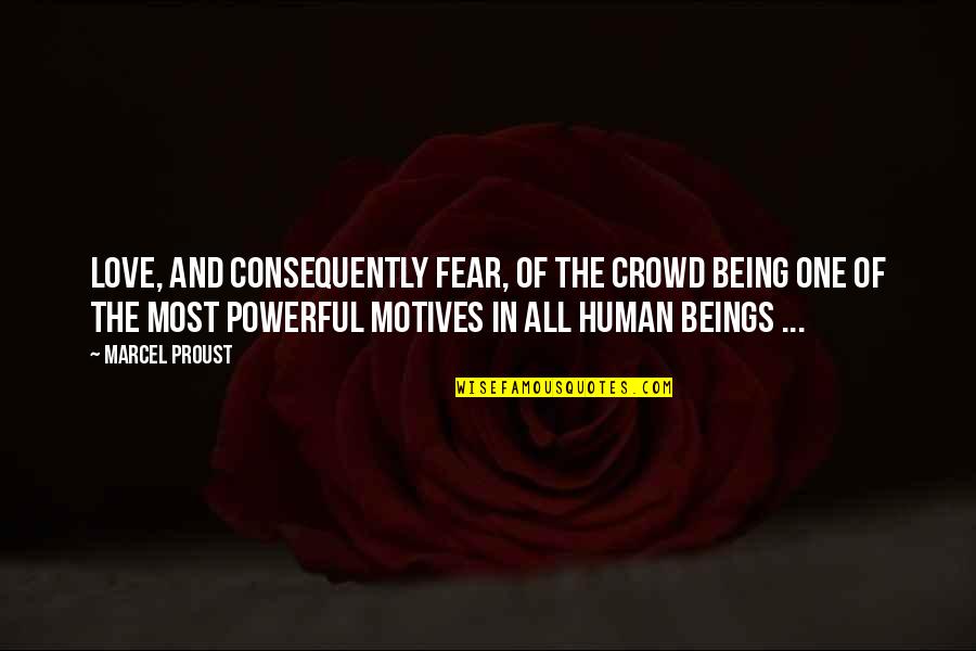Human Fear Quotes By Marcel Proust: Love, and consequently fear, of the crowd being