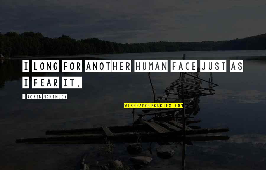 Human Fear Quotes By Robin McKinley: I long for another human face just as