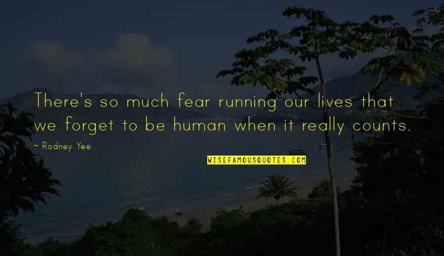 Human Fear Quotes By Rodney Yee: There's so much fear running our lives that