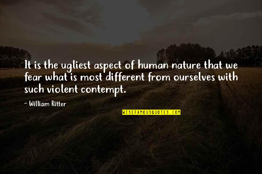 Human Fear Quotes By William Ritter: It is the ugliest aspect of human nature