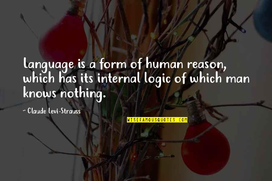 Human Form Quotes By Claude Levi-Strauss: Language is a form of human reason, which