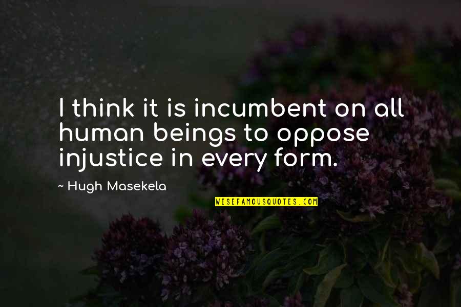 Human Form Quotes By Hugh Masekela: I think it is incumbent on all human