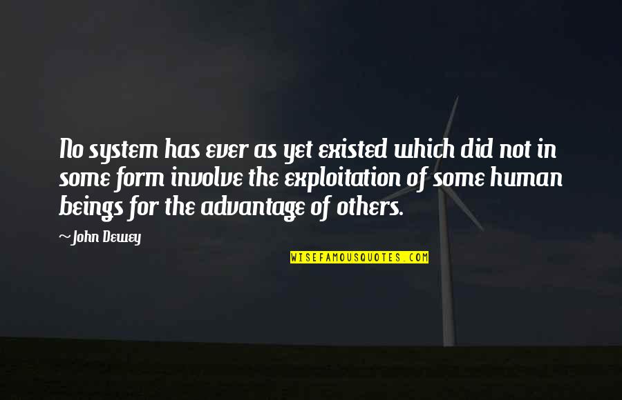 Human Form Quotes By John Dewey: No system has ever as yet existed which
