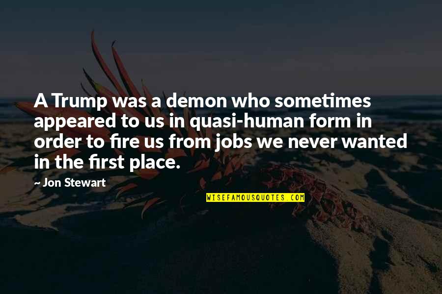 Human Form Quotes By Jon Stewart: A Trump was a demon who sometimes appeared