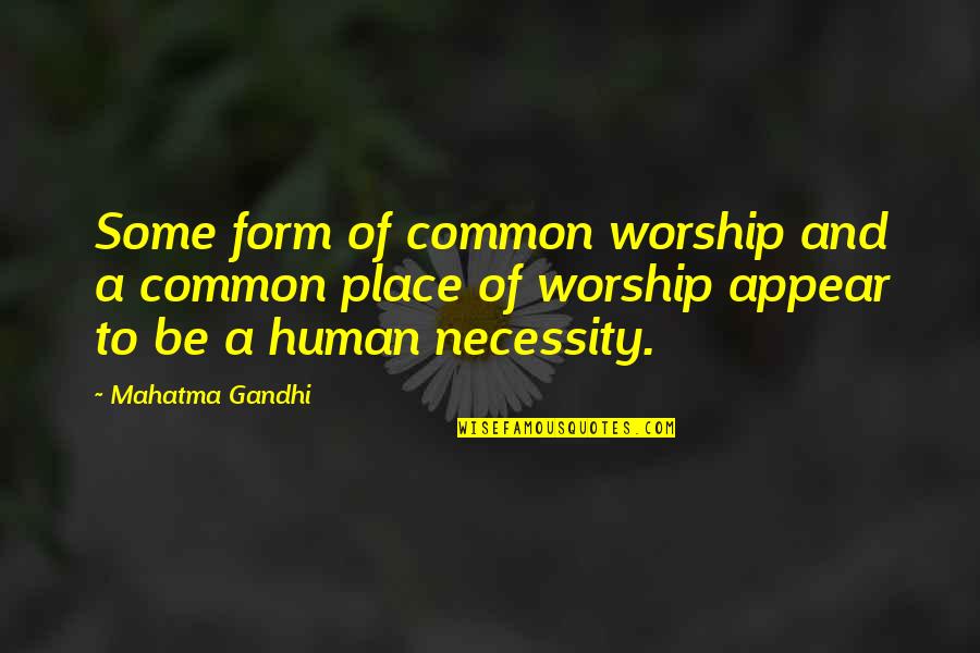 Human Form Quotes By Mahatma Gandhi: Some form of common worship and a common