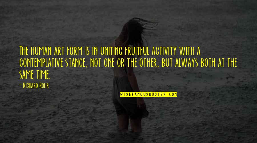 Human Form Quotes By Richard Rohr: The human art form is in uniting fruitful
