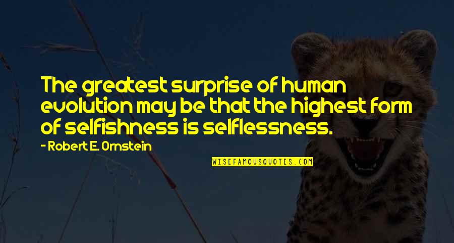 Human Form Quotes By Robert E. Ornstein: The greatest surprise of human evolution may be