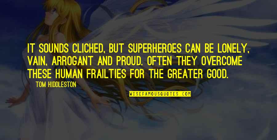 Human Frailties Quotes By Tom Hiddleston: It sounds cliched, but superheroes can be lonely,
